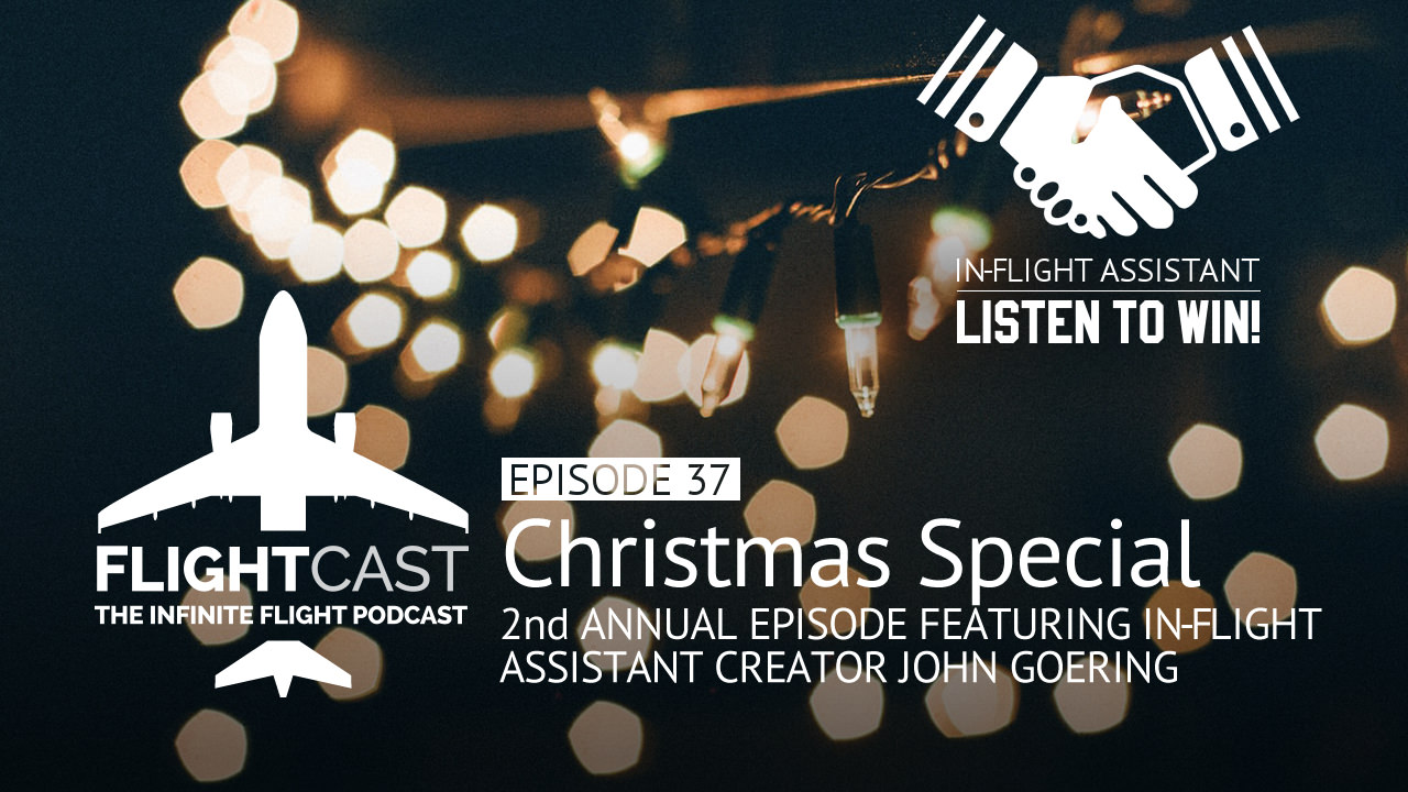 Episode 37 - Christmas Special &amp; In-Flight Assistant - FlightCast